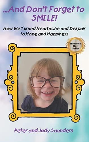 ...And Don't Forget to SMILE!: How We Turned Heartache and Despair to Hope and Happiness