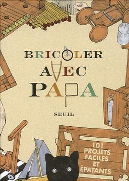 Bricoler avec papa : 101 projets faciles et épatants