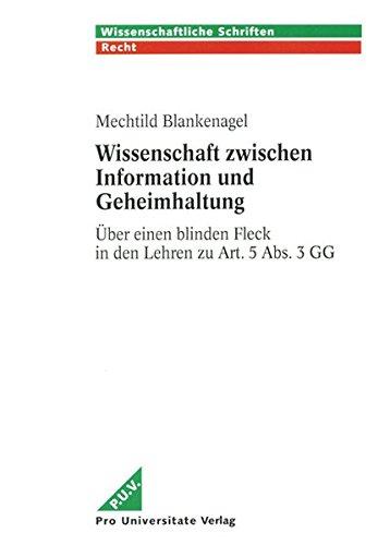 Wissenschaft zwischen Information und Geheimhaltung. Über einen blinden Fleck in den Lehren zu Art. 5 Abs. 3 GG