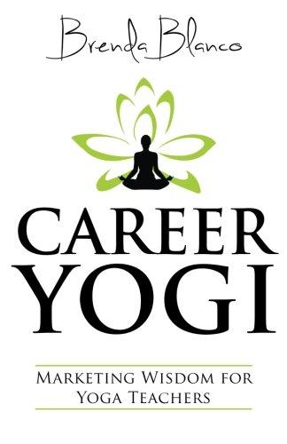 Career Yogi: Marketing Wisdom for Yoga Teachers