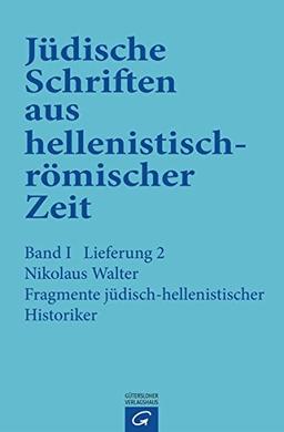 Jüdische Schriften aus  hellenistisch-römischer Zeit, Bd 1: Historische und legendarische Erzählungen: Fragmente jüdisch-hellenistischer Historiker