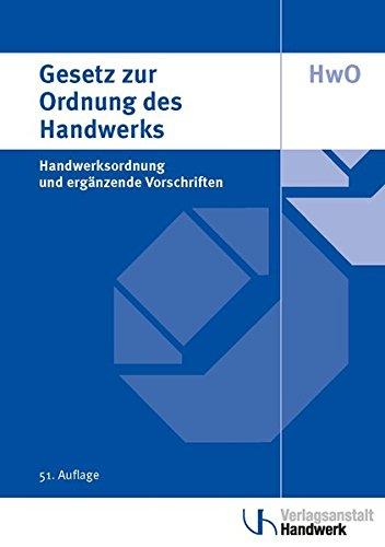 Gesetz zur Ordnung des Handwerks (Handwerksordnung): und ergänzende Vorschriften