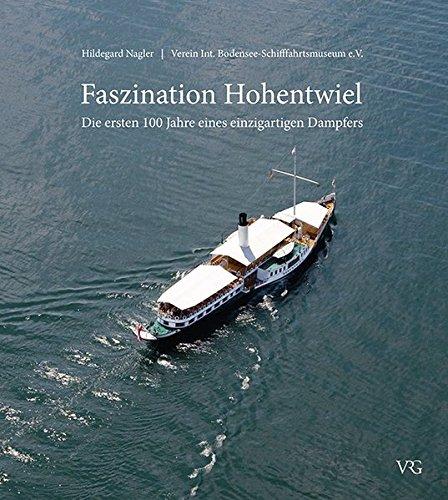 Faszination Hohentwiel: Die ersten 100 Jahre eines einzigartigen Dampfers