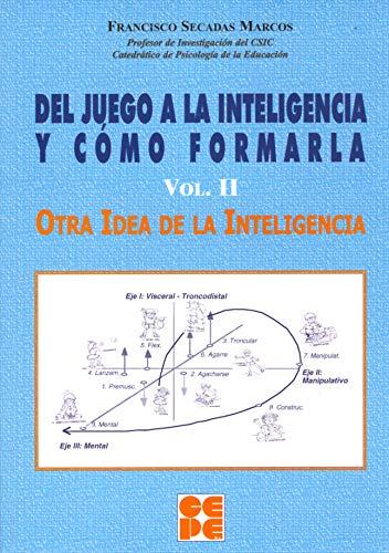 Del Juego a la Inteligencia y Cómo Formarla. Vol II: Otra idea de la inteligencia (Psicomotricidad y educación, Band 9)