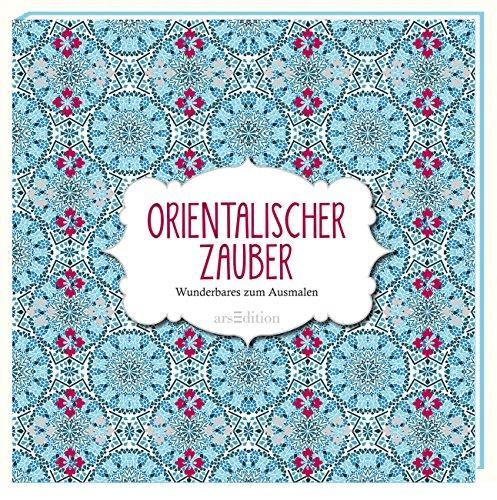 Orientalischer Zauber: Wunderbares zum Ausmalen (Malprodukte für Erwachsene)