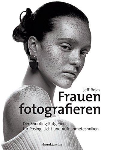 Frauen fotografieren: Der Shooting-Ratgeber für Posing, Licht und Aufnahmetechniken