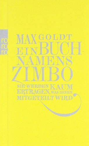 Ein Buch namens Zimbo: Sie werden kaum ertragen, was Ihnen mitgeteilt wird. Texte 2007-2008. Einer von 2006. Vier von 2009