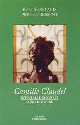 Camille Claudel : intégrale des oeuvres. Camille Claudel : complete work