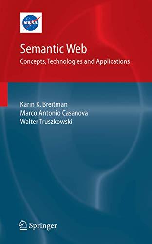 Semantic Web: Concepts, Technologies and Applications (NASA Monographs in Systems and Software Engineering)