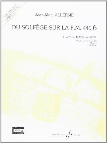 Du Solfege Sur la F.M. 440.6 - Chant/Audition/Analyse - Eleve - Livre Seul