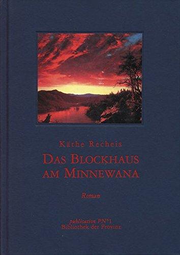 Das Blockhaus am Minnewana: Roman