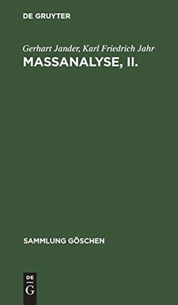 Maßanalyse, II.: Theorie und Praxis der klassischen und der elektrochemischen Titrierverfahren (Sammlung Göschen, 1002, Band 1002)