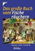 Das große Buch vom Fische räuchern. Räuchern. Grillen. Feuerküche