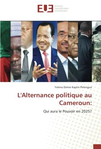 L'Alternance politique au Cameroun:: Qui aura le Pouvoir en 2025?