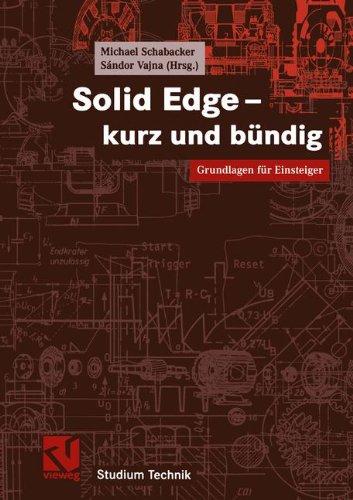 Solid Edge - kurz und bündig: Grundlagen für Einsteiger (Studium Technik)