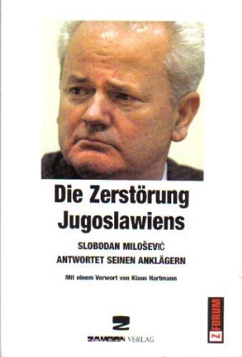 Die Zerstörung Jugoslawiens: Slobodan Milosevic antwortet seinen Anklägern