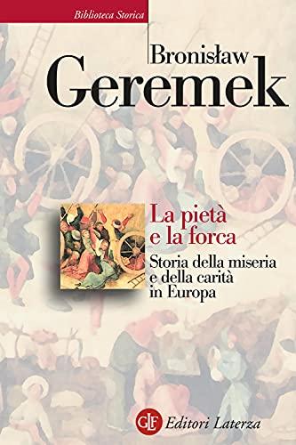 La pietà e la forca. Storia della miseria e della carità in Europa (Biblioteca storica Laterza)