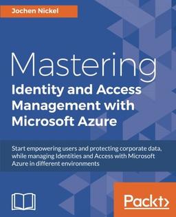 Mastering Identity and Access Management with Microsoft Azure (English Edition)