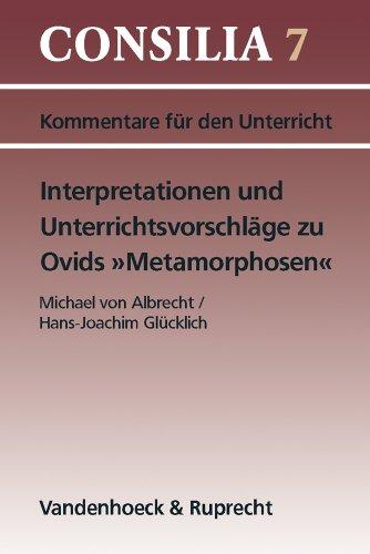 Interpretationen und Unterrichtsvorschläge zu Ovids ' Metamorphosen'. (Lernmaterialien) (Consilia: Kommentare Fur Den Unterricht)