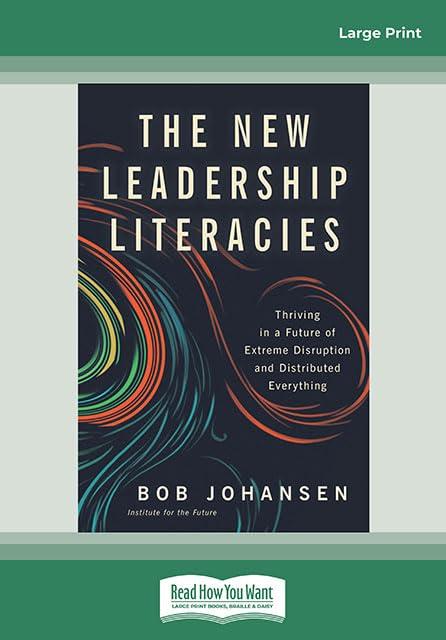 The New Leadership Literacies: Thriving in a Future of Extreme Disruption and Distributed Everything