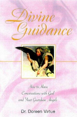 Divine Guidance: How to Have a Dialogue With God and Your Guardian Angels