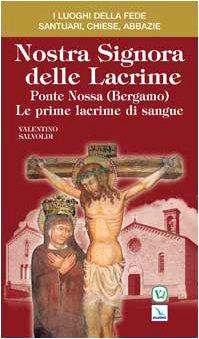 Nostra Signora delle Lacrime. Ponte Nossa (Bergamo). Le prime lacrime di sangue (I luoghi della fede, Band 6)