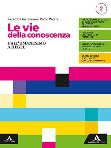 Le vie della conoscenza. Con Filosofia per tutti 2. Per le Scuole superiori. Con e-book. Con espansione online. Dall'umanesimo a Hegel (Vol. 2)