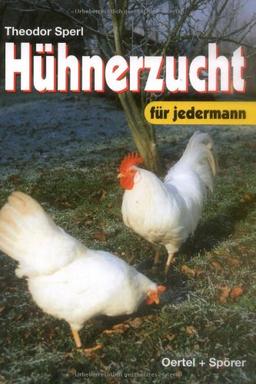 Hühnerzucht für jedermann. Handbuch für die Praxis