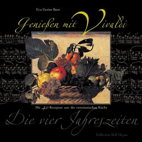 Genießen mit Vivaldi. Mit 60 klassischen Rezepten aus der venezianischen Küche