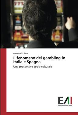 Il fenomeno del gambling in Italia e Spagna: Una prospettiva socio-culturale