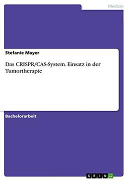 Das CRISPR/CAS-System. Einsatz in der Tumortherapie