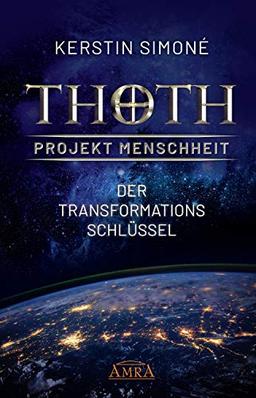 Thoth: Projekt Menschheit - Der Transformationsschlüssel