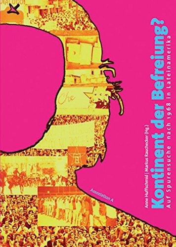 Kontinent der Befreiung?: Auf Spurensuche nach 1968 in Lateinamerika