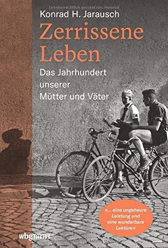 Zerrissene Leben: Das Jahrhundert unserer Mütter und Väter