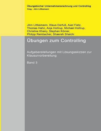 Übungen zum Controlling, Band 3: Aufgabenstellungen mit Lösungsskizzen zur Klausurvorbereitung