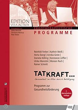 Tatkraft: Gesundheit im Alter durch Betätigung Programm zur Gesundheitsförderung (Edition Vita Activa - Ergotherapeutische Arbeitshilfen)