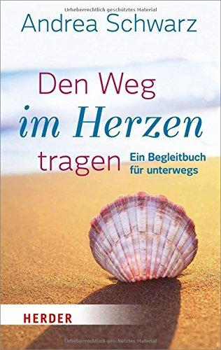 Den Weg im Herzen tragen: Ein Begleitbuch für unterwegs