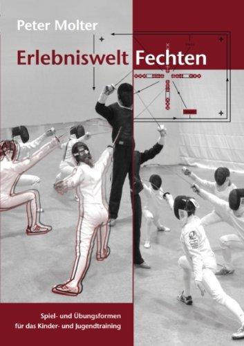 Erlebniswelt Fechten: Spiel- und Übungsformen für das Kinder- und Jugendtraining