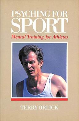 Psyching for Sport Mental Training for Athletes