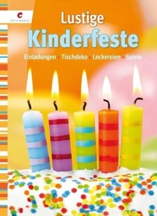 Lustige Kinderfeste: Einladungen, Tischdeko, Leckereien, Spiele