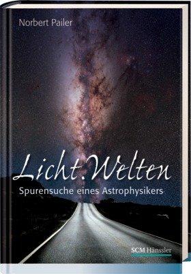 Licht.Welten: Spurensuche eines Astrophysikers