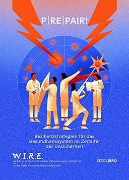 P I RE I PAIR!: Resilienzstrategien im Zeitalter der Unsicherheit – und was das für das Gesundheitssystem bedeutet