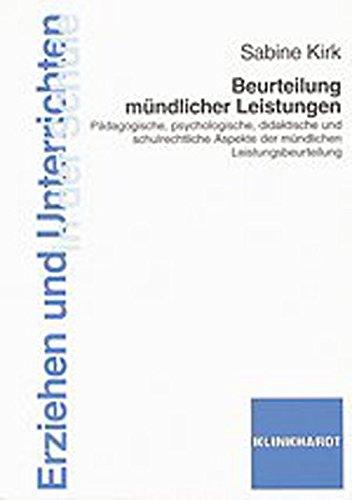 Beurteilung mündlicher Leistungen: Pädagogische, psychologische, didaktische und schulrechtliche Aspekte der mündlichen Leistungsbeurteilung (Erziehen und Unterrichten in der Schule)