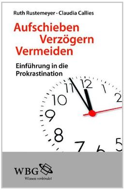 Aufschieben, Verzögern, Vermeiden: Einführung in die Prokrastination