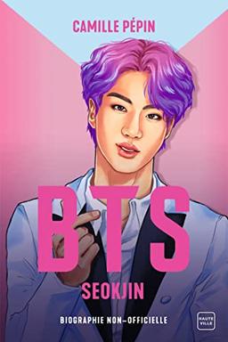 BTS : Seokjin : la biographie non-officielle