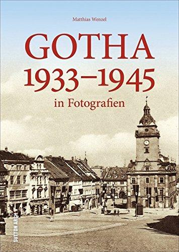 Gotha im "Dritten Reich", historischer Bildband zur Regionalgeschichte mit über 160 Archivbildern aus der Thüringer Residenzstadt in den 1930er- und 1940er-Jahren (Sutton Archivbilder)