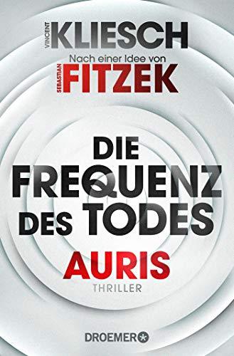 Die Frequenz des Todes: Auris - Nach einer Idee von Sebastian Fitzek (Ein Jula und Hegel-Thriller, Band 2)