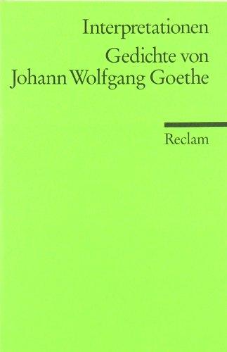 Interpretationen: Gedichte von Johann Wolfgang Goethe: (Literaturstudium)