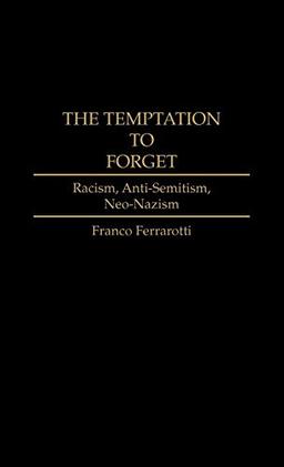 The Temptation to Forget: Racism, Anti-Semitism, Neo-Nazism (Contributions in Sociology)