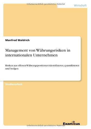 Management von Währungsrisiken in internationalen Unternehmen: Risiken aus offenen Währungspositionen identifizieren, quantifizieren und hedgen